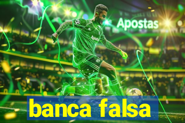 banca falsa